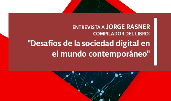 Imagen de fragmento de portada de libro con texto: "Entrevista a Jorge Rasner, compilador del libro "Desafíos de la sociedad digital en el mundo contemporáneo".