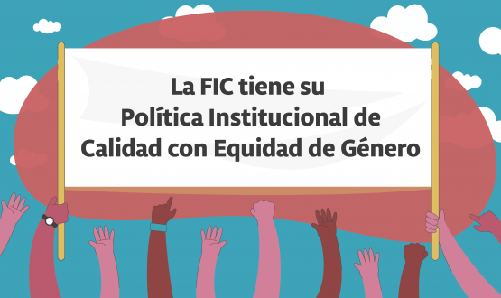 La FIC tiene su Política Institucional de Calidad con Equidad de Género