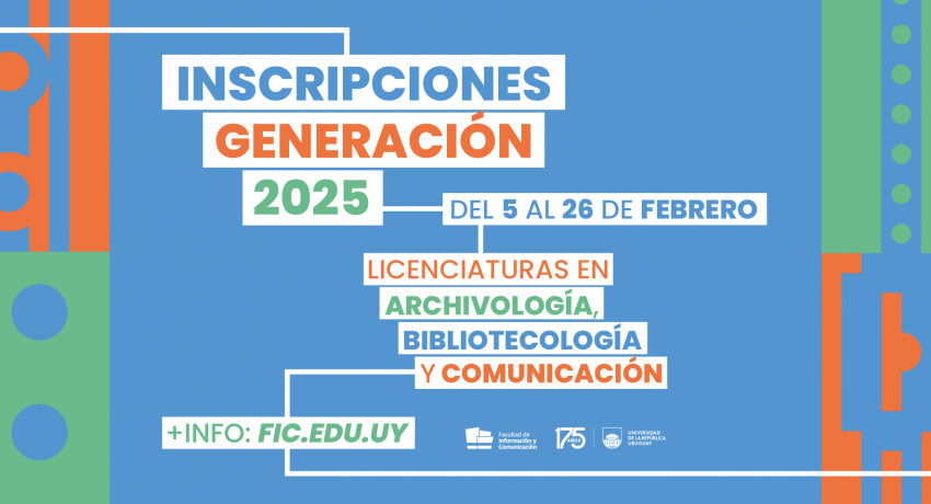imagen gráfica con la identidad visual de la generación 2025 de la Udelar que dice: Inscripciones para las licenciaturas en archivología, bibliotecología y comunicación. Más información en fic.edu.uy