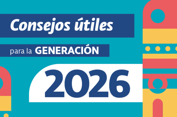 Gráfica. Fondo celeste con formas geométricas en colores amarillo, celeste y rojo. En letras blancas sobre fondo azul dice Consejos útiles para la generación 2026. 